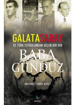 Baba Gündüz Galatasaray ve Türk Futbolunun Devi