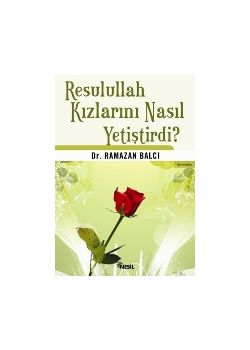 Resulullah Kızlarını Nasıl Yetiştirdi?