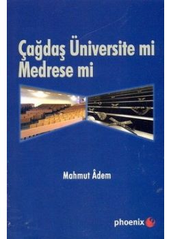 Cağdaş Üniversite mi Medrese mi Mahmut Adem