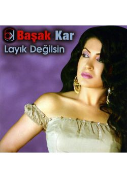 Layık Değilsin Başak Kar
