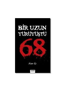 Uzun Bir Yürüyüştü 68 Alev Er