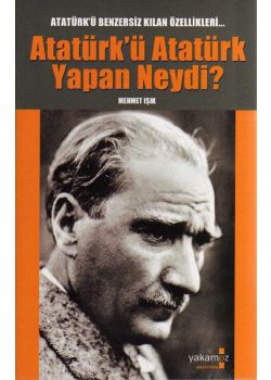 Atatürk'ü Atatürk Yapan Neydi?