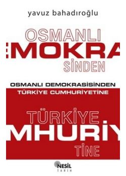 Osmanlı Demokrasisinden Türkiye Cumhuriyetine Y. Bahadir