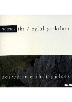 Eylül Sarkilari Incesaz iki  Solist : Melihat Gülses