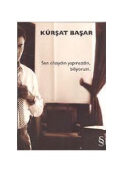 Sen Olsaydin Yapmazdin, biliyorum