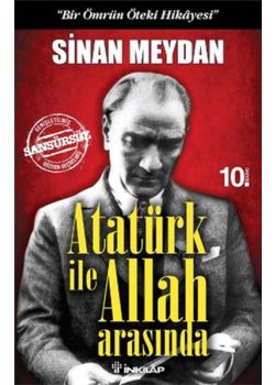 Atatürk ile Allah Arasında Bir Ömrün Öteki Hikâyesi