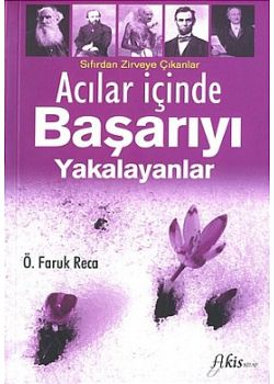 Acilar Icinde Basariyi Yakalayanlar Ö. Faruk Reca