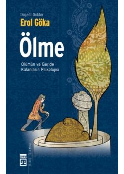 Ölme - Ölümün Geride Kalan Psikolojisi Erol Göka