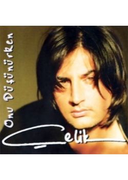 Onu Düşünürken Çelik