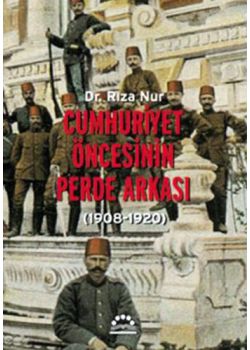 Cumhuriyet Öncesinin Perde Arkasi Riza Nur