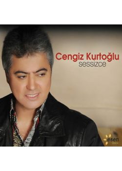 Sessizce Cengiz Kurtoğlu