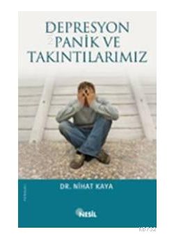 Depresyon, Panik ve Takintilarimiz