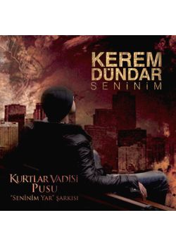 Seninim Kurtlar Vadisi Pusu'daki Kerem Dündar