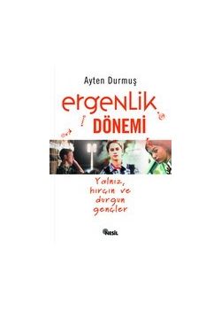 Ergenlik Dönemi / Yalniz, Hircin ve Durgun Gencler