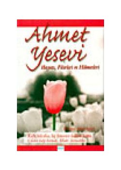 Ahmet Yesevi  Hayati, Fikirleri ve Hikmetleri