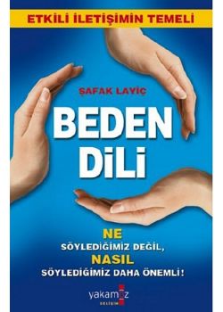 Beden Dili Ne söyledigimiz Degil, Nasil Söyledigimiz Önemli