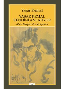 Yaşar Kemal Kendini Anlatıyor - Alain Bosquet ile Görüşmeler