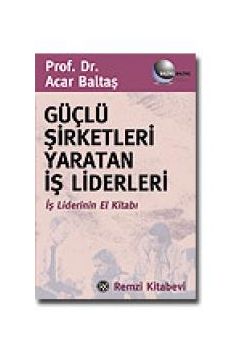 Güçlü Şirketleri Yaratan İş Liderleri