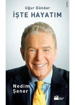 İşte Hayatım: Uğur Dündar