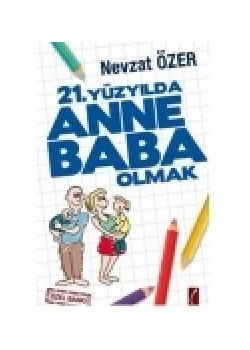 21. Yüzyılda Anne Baba Olmak (Özel Baski)