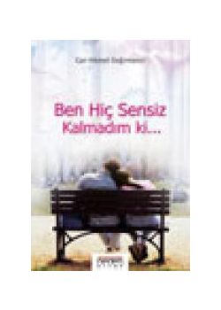 Ben Hiç Sensiz Kalmadım ki...