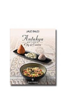 Antakya ANTIOCH City  Cuisine  Antakya ve Yemekleri (Ingilizce)