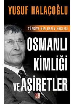 Osmanli Kimliği ve Aşiretler  (Türkiye'nin Derin Kökleri)