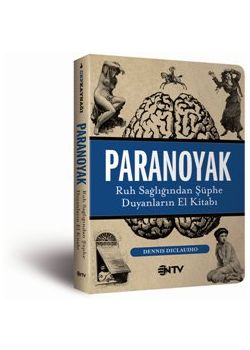 Paranoyak: Ruh Sağlığından Şüphe Duyanların El Kitabı 