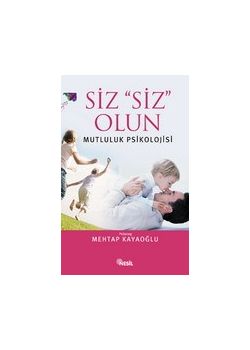 Siz Siz Olun  Mutluluk Psikolojisi