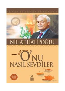 O'nu Nasıl Sevdiler