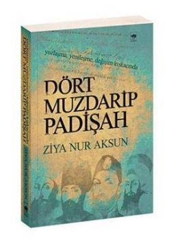 Dört Muzdarip Padişah  Yozlaşma Yenileşme Değişim Kıskacında