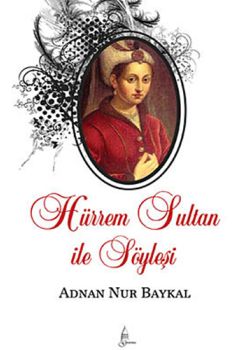 Hürrem Sultan ile Söyleşi