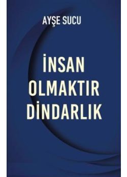 İnsan Olmaktır Dindarlık