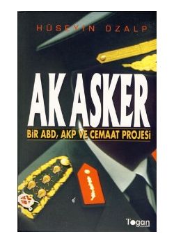 Ak Asker: Bir ABD, AKP ve Cemaat Projesi