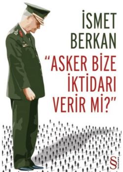 Asker Bize İktidarı Verir Mi?