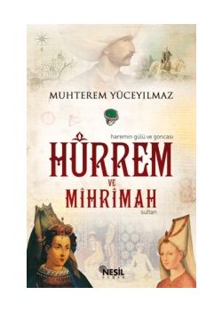 Hürrem ve Mihrimah Sultan  (Haremin Gülü ve Goncası)