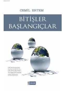 Bitişler Başlangıçlar Dünyanın Dönüşümü Türkiye'nin Değişimi