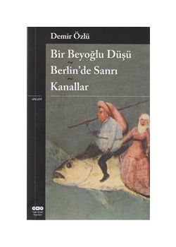 Bir Beyoğlu Düşü - Berlin'de Sanrı - Kanallar