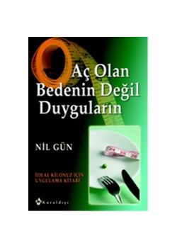 Aç Olan  Bedenin   Değil Duyguların    İdeal Kilonuz İçin   Uygulama Kitabı