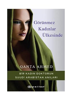 Görünmez Kadınlar Ülkesinde  (Bir Kadın Doktorun Suudi Arabistan Anıları)