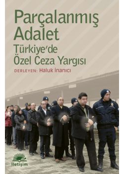 Parçalanmış Adalet / Türkiye'de Özel Ceza Yargısı
