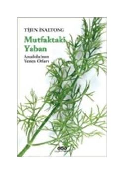 Mutfaktaki Yaban  Anadolu’nun Yenen Otları