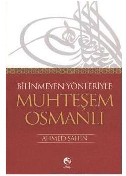 Bilinmeyen Yönleriyle  Muhteşem Osmanlı