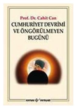 Cumhuriyet Devrimi ve Öngörülmeyen Bugünü