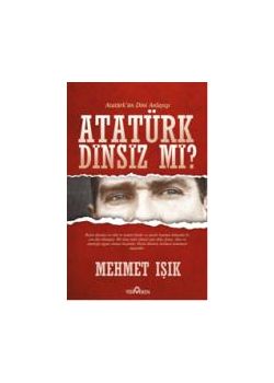 Atatürk Dinsiz mi?