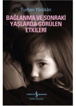 Bağlanma ve Sonraki Yaşlarda Görülen Etkileri