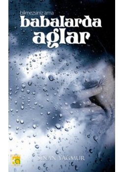 Bilmezsiniz Ama Babalar da Ağlar