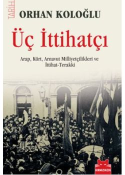 Üç İttihatçı   (Arap, Kürt, Arnavut Milliyetçilikleri ve İttihat-Terakki)