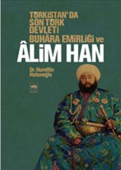 Türkistan'da Son Türk Devleti   Buhara Emirliği ve Alim Han