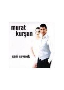 Seni Sevmek  Murat Kurşun